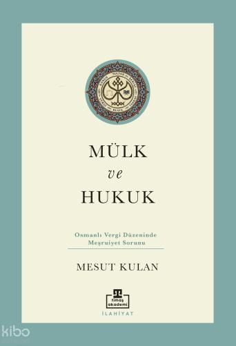 Mülk ve Hukuk Osmanlı Vergi Düzeninde Meşruiyet Sorunu