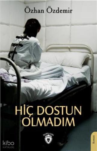 Hiç Dostun Olmadım