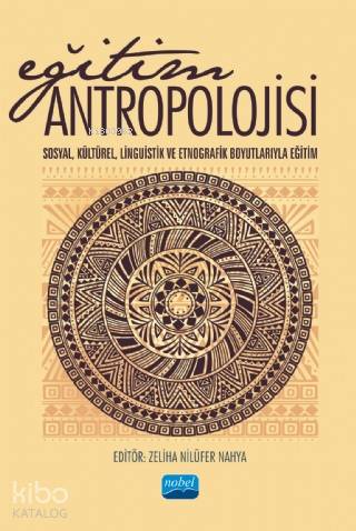 Eğitim Antropolojisi Sosyal Kültürel Linguistik ve Etnografik Boyutlarıyla Eğitim