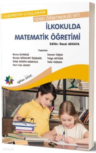 Kuramdan Uygulamaya Sınıf Öğretmenliği Seti İlkokulda Matematik Öğretimi