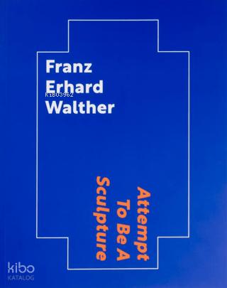Franz Erhard Walther Attempt To Be A Sculpture