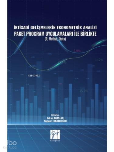 İktisadi Gelişmelerin Ekonometrik Analizi Paket Program Uygulamaları İle Birlikte