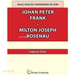 Halk Sağlığı Tarihinden İki İsim Johan Peter Frank Milton Joseph Rosenau