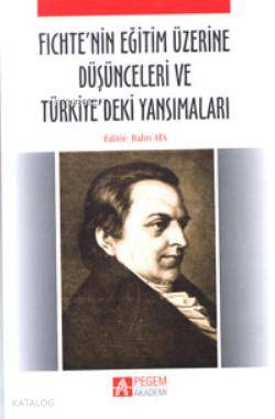 Fichte nin Eğitim Üzerine Düşünceleri ve Türkiye deki Yansımaları