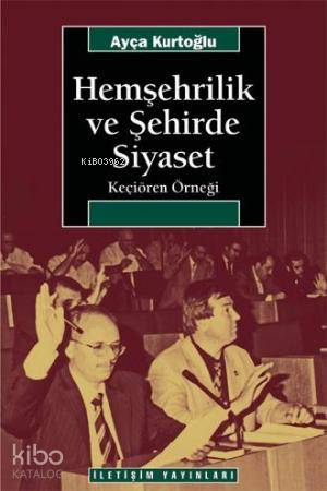 Hemşehrilik ve Şehirde Siyaset Keçiören Örneği