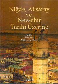 Niğde Aksaray ve Nevşehir Tarihi Üzerine