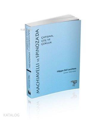 Machiavelli ve Spinoza da Çatışma Güç ve Çokluk