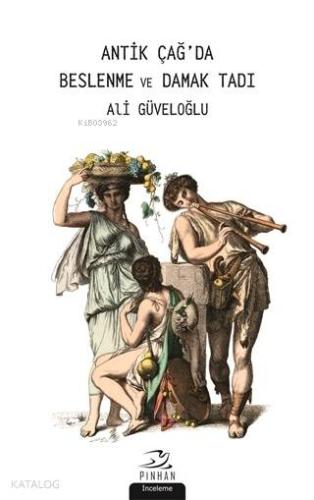 Antik Çağ da Beslenme ve Damak Tadı