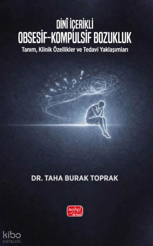 DİNÎ İÇERİKLİ OBSESİF KOMPULSİF BOZUKLUK Tanım Klinik Özellikler ve Tedavi Yaklaşımları