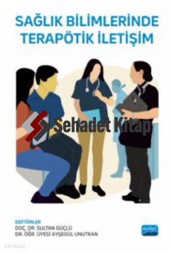 Sağlık Bilimlerinde Terapötik İletişim