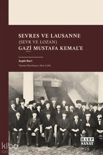 Sevres ve Lausanne Sevr ve Lozan Gazi Mustafa Kemal e