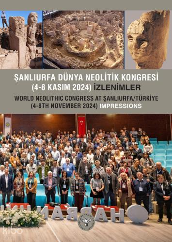 Şanlıurfa Dünya Neolitik Kongresi 4 8 Kasım 2024 İzlenimler