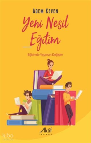 Yeni Nesil Eğitim Eğitimde Yaşanan Değişim
