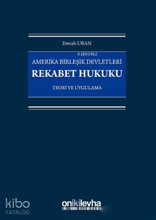 Amerika Birleşik Devletleri Rekabet Hukuku Teori ve Uygulama