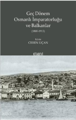 Geç Dönem Osmanlı İmparatorluğu ve Balkanlar 1800 1913