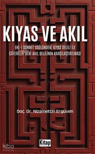 Kıyas ve Akıl Ehl i Sünnet Usulündeki Kıyas Delili Ve Caferiler deki Akıl Delilinin Karşılaştırılması