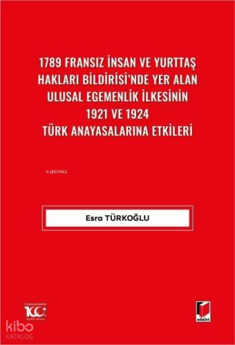 1789 Fransız İnsan ve Yurttaş Hakları Bildirisi nde Yer Alan Ulusal Egemenlik İlkesinin 1921 ve 1924 Türk Anayasalarına Etkileri