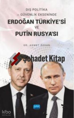 Dış Politika ve Güvenlik Ekseninde ERDOĞAN TÜRKİYE Sİ VE PUTİN RUSYA SI