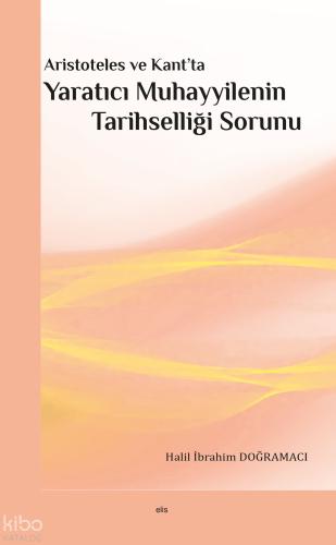 Aristoteles ve Kant ta Yaratıcı Muhayyilenin Tarihselliği Sorunu