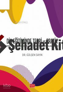 Din Eğitiminde Teori ve Pratik Dini Bilgi Anlayışları ve Öğretim Uygulamaları