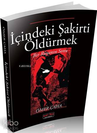 İçindeki Şakirti Öldürmek Bir Rüyanı Sonu Ömer Çaha