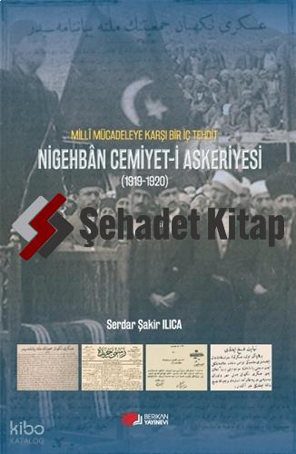 Milli Mücadeleye Karşı Bir Tehdit Nigehban Cemiyet i Askeriyesi 1919 1920