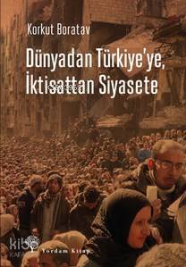 DÜNYADAN TÜRKİYE YE İKTİSATTAN SİYASETE