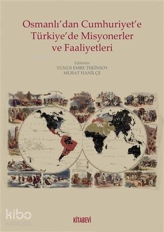 Osmanlı dan Cumhuriyete Türkiye de Misyonerler ve Faaliyetleri