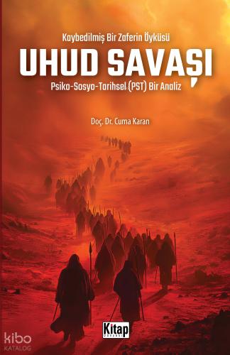 Kaybedilmiş Bir Zaferin Öyküsü Uhud Savaşı