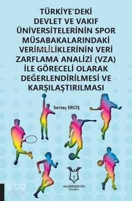 Türkiye deki Devlet ve Vakıf Üniversitelerinin Spor Müsabakalarındaki Verimliliklerinin Veri Zarflama Analizi VZA İle Göreceli Olarak Değerlendirilmesi ve Karşılaştırılması