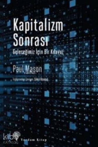 KAPİTALİZM SONRASI Geleceğimiz İçin Bir Kılavuz