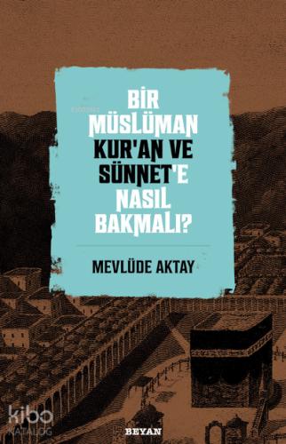 Bir Müslüman Kur an ve Sünnet e Nasıl Bakmalı