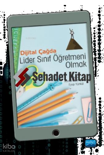 Dijital Çağda Lider Sınıf Öğretmeni Olmak