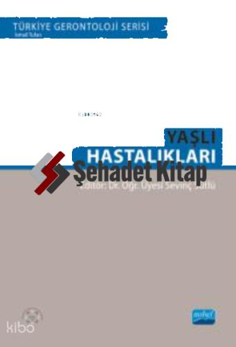 Yaşlı Hastalıkları Türkiye Gerontoloji Serisi