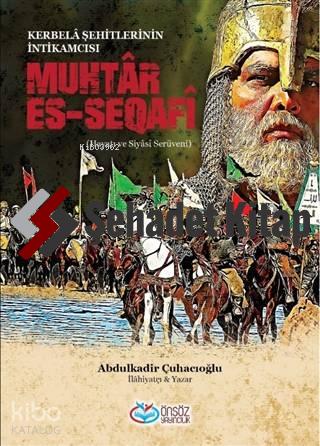 Muhtar Es Seqafi Kerbela Şehitlerinin İntikamcısı