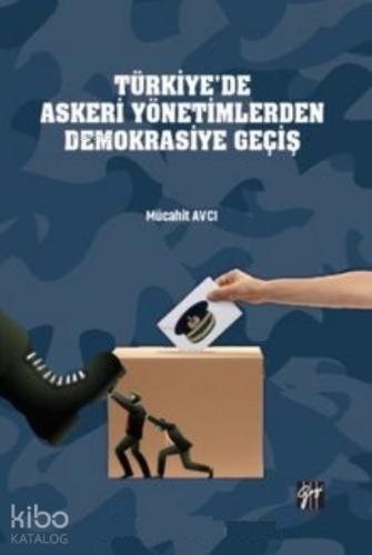 Türkiye de Askeri Yönetimlerden Demokrasiye Geçiş