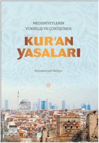 Medeniyetlerin Yükseliş ve Çöküşünde Kur an Yasaları