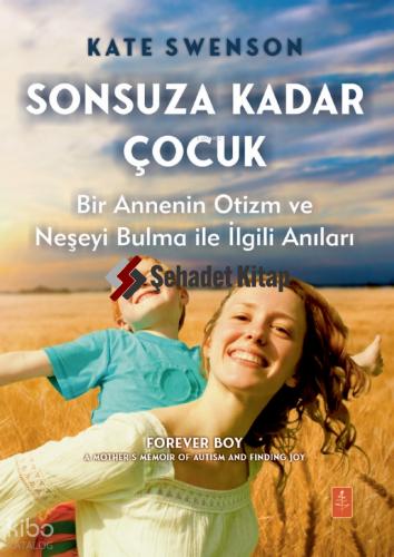 Sonsuza Kadar Çocuk Bir Annenin Otizm ve Neşeyi Bulma ile İlgili Anıları