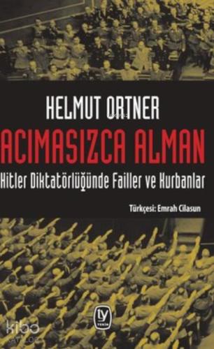 Acımasızca Alman Hitler Diktatörlüğünde Failler ve Kurbanlar