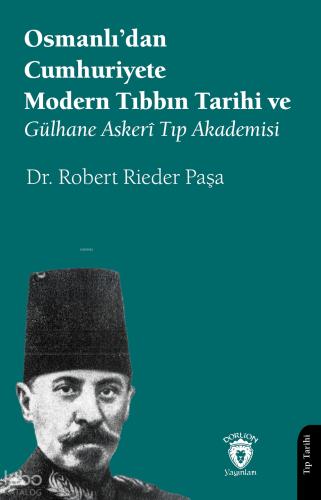 Osmanlı dan Cumhuriyete Modern Tıbbın Tarihi ve Gülhane Askerî Tıp Akademisi