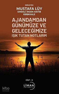 Ajandamdan Günümüze ve Geleceğimize Işık Tutan Notlarım 1 Cilt