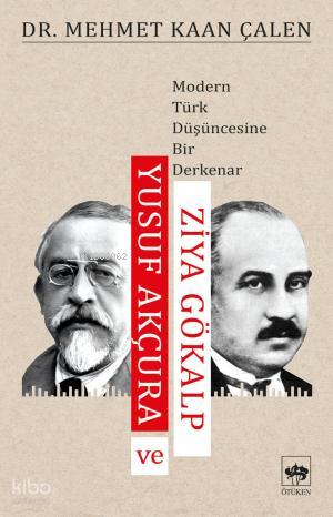 Ötüken Kitap Yusuf Akçura ve Ziya Gökalp Mehmet Kaan Çalen
