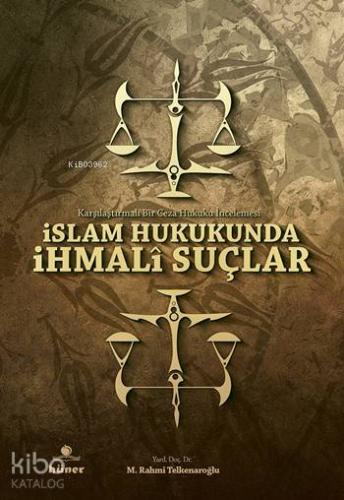İslam Hukukunda İhmalî Suçlar Karşılaştırmalı Bir Ceza Hukuku İncelemesi