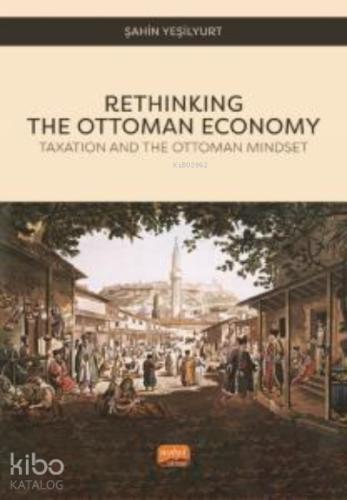 Rethinking The Ottoman Economy Taxation and the Ottoman Mindset