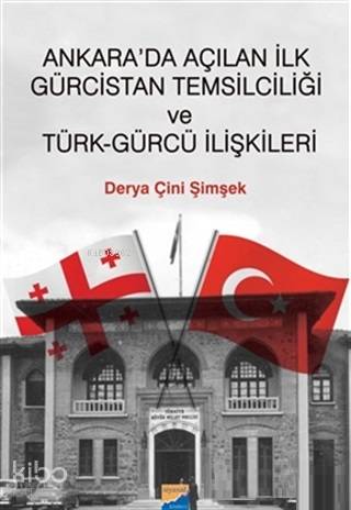 Ankara da Açılan İlk Gürcistan Temsilciliği ve Türk Gürcü İlişkileri