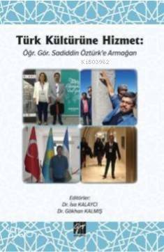 Türk Kültürüne Hizmet Öğr Gör Sadiddin Öztürk e Armağan Dr İsa Kalaycı Dr Gökhan Kalmış