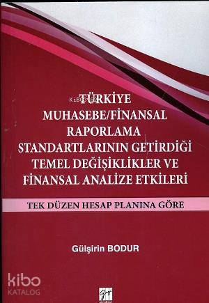 Türkiye Muhasebe Finansal Raporlama Standartlarının Getirdiği Temel Değişiklikler ve Finansal Analize Etkileri