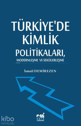 Türkiye de Kimlik Politikaları Modernleşme ve Sekülerleşme