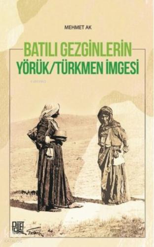 Batılı Gezginleri Yörük Türkmen İmgesi