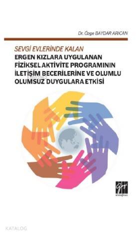 Sevgi Evlerinde Kalan Ergen Kızlara Uygulanan Fiziksel Aktivite Programının İletişim Becerilerine ve Olumlu Olumsuz Duygulara Etkisi